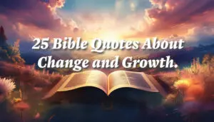 25-Bible Quotes About Change and Growth.